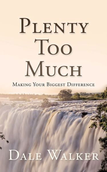 Plenty Too Much: Making Your Biggest Difference - Dale Walker - Livres - Xulon Press - 9781630505448 - 14 mars 2020