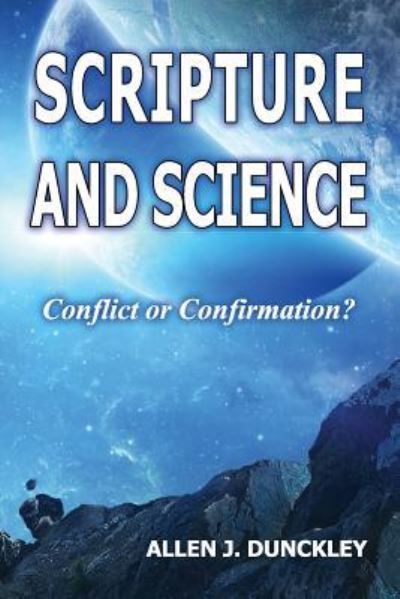 Cover for Allen J Dunckley · Scripture and Science: Conflict or Confirmation? (Paperback Book) (2019)