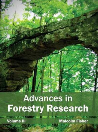 Advances in Forestry Research: Volume III - Malcolm Fisher - Bücher - Callisto Reference - 9781632390448 - 8. Januar 2015