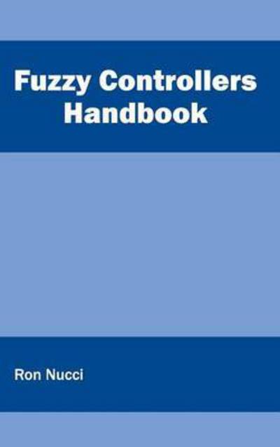 Fuzzy Controllers Handbook - Ron Nucci - Books - Clanrye International - 9781632402448 - March 21, 2015