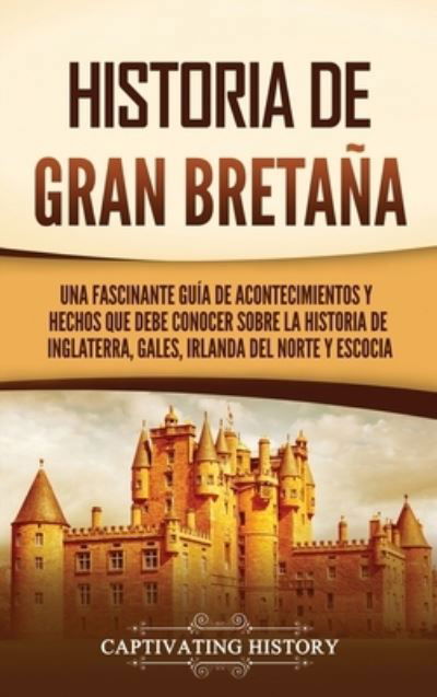 Historia de Gran Bretaña - Captivating History - Kirjat - Vicelane - 9781637168448 - torstai 29. kesäkuuta 2023