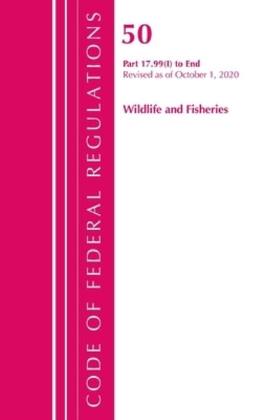 Cover for Office Of The Federal Register (U.S.) · Code of Federal Regulations, Title 50 Wildlife and Fisheries 17.99 (i)-End, Revised as of October 1, 2020 - Code of Federal Regulations, Title 50 Wildlife and Fisheries (Paperback Book) (2021)