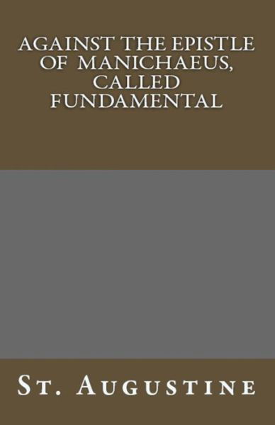 Against The Epistle of Manichaeus, Called Fundamental - St Augustine - Books - Lighthouse Publishing - 9781643730448 - August 3, 2018