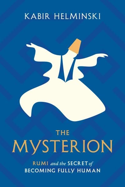 Cover for Kabir Helminski · The Mysterion: Rumi and the Secret of Becoming Fully Human (Paperback Book) (2023)