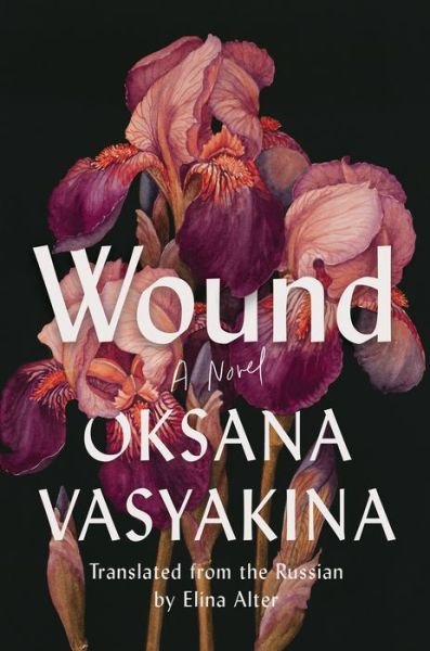 Cover for Oksana Vasyakina · Wound: A Novel (Gebundenes Buch) (2023)