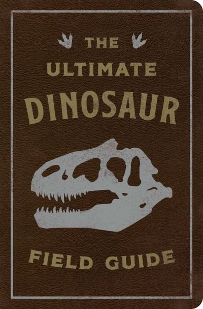 Cover for Julius Csotonyi · The Ultimate Dinosaur Field Guide: The Prehistoric Explorer's Handbook (Lederbuch) (2022)