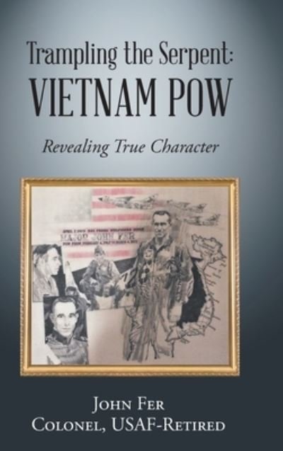 Cover for John Fer Usaf-Retired · Trampling the Serpent : Vietnam POW (Bok) (2022)