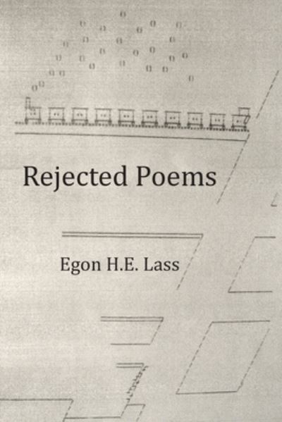 Rejected Poems - Egon H. E. Lass - Livros - Author Solutions Inc - 9781664195448 - 3 de novembro de 2021