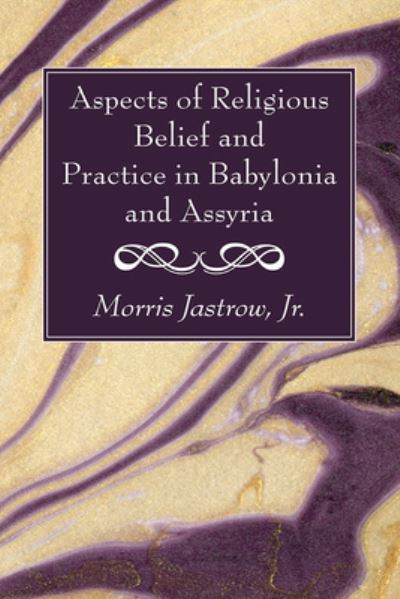 Cover for Jastrow, Morris, Jr. · Aspects of Religious Belief and Practice in Babylonia and Assyria (Book) (2022)