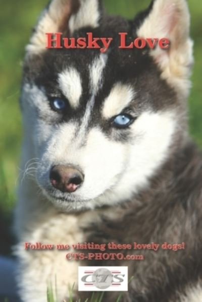 Husky Love - Cts Photo - Livres - Independently Published - 9781671153448 - 4 décembre 2019
