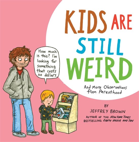 Cover for Jeffrey Brown · Kids Are Still Weird: And More Observations from Parenthood (Paperback Bog) (2024)