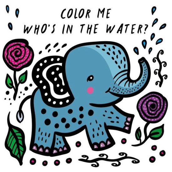 Cover for Surya Sajnani · Color Me: Who's in the Water?: Watch Me Change Color in Water - Wee Gallery Bath Books (Book) (2018)