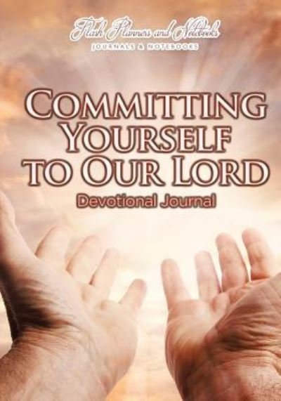 Cover for Flash Planners and Notebooks · Committing Yourself to Our Lord Devotional Journal (Paperback Book) (2016)