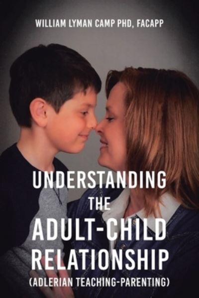 Cover for Camp, Facapp William Lyman, PhD · Understanding the Adult-Child Relationship: (Adlerian Teaching-Parenting) (Paperback Book) (2021)