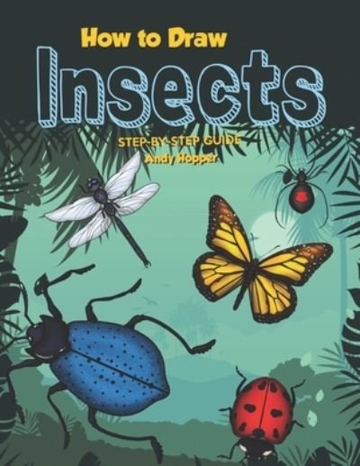 Cover for Andy Hopper · How to Draw Insects Step-by-Step Guide (Pocketbok) (2019)