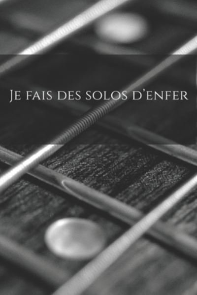 Je fais des solos d'enfer - Mon Petit Carnet Edition - Books - Independently Published - 9781709342448 - November 18, 2019