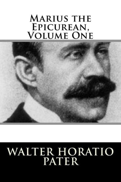 Cover for Walter Horatio Pater · Marius the Epicurean, Volume One (Paperback Book) (2018)