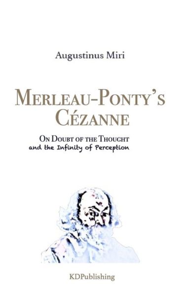 Cover for Augustinus Miri · Merleau-Ponty's C?zanne: On Doubt of the Thought and the Infinity of Perception (Pocketbok) (2018)