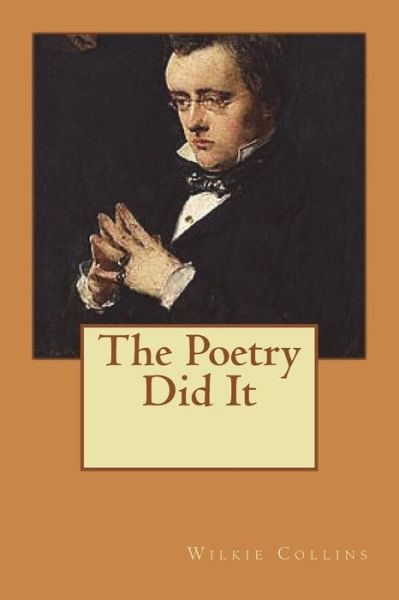 The Poetry Did It - Wilkie Collins - Books - Createspace Independent Publishing Platf - 9781721599448 - June 24, 2018