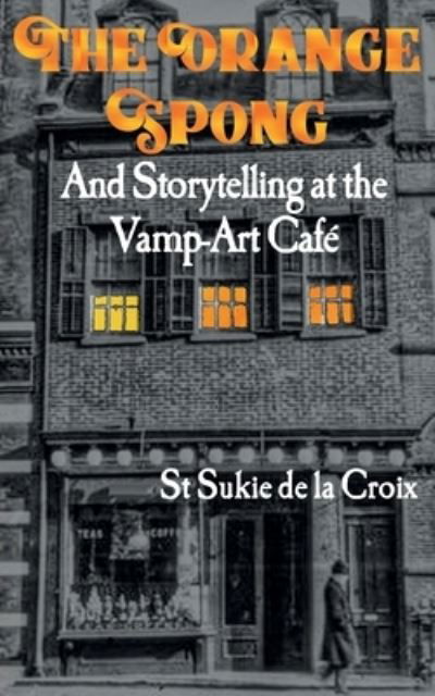 Cover for St Sukie De La Croix · The Orange Spong and Storytelling at the Vamp-Art Cafe (Paperback Book) (2020)