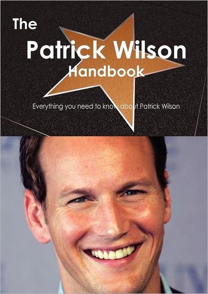 Cover for Emily Smith · The Patrick Wilson Handbook - Everything You Need to Know About Patrick Wilson (Paperback Bog) (2011)