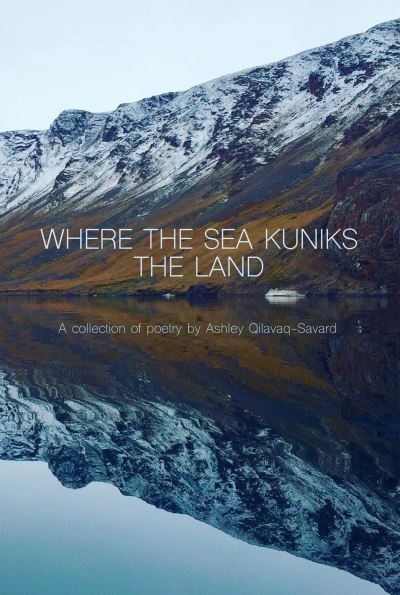 Cover for Ashley Qilavaq-Savard · Where the Sea Kuniks the Land (Paperback Book) (2022)