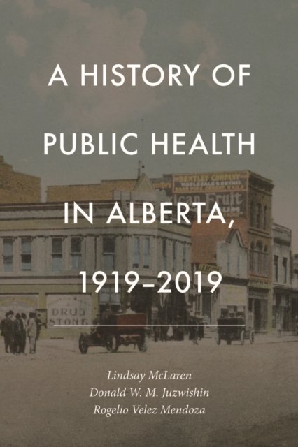 A History of Public Health in Alberta, 1919-2019 (Hardcover Book) (2024)