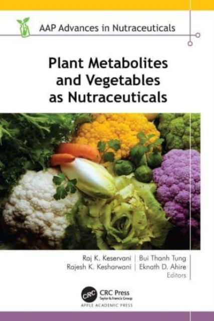 Cover for Plant Metabolites and Vegetables as Nutraceuticals - AAP Advances in Nutraceuticals (Hardcover Book) (2024)