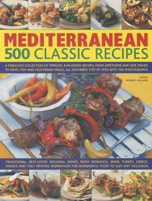 Cover for Beverley Jollands · Mediterranean: 500 Classic Recipes: A Fabulous Collection of Timeless, Sun-Kissed Recipes, from Appetizers and Side Dishes to Meat, Fish and Vegetarian Meals, All Described Step by Step, with 500 Photographs (Paperback Book) (2015)