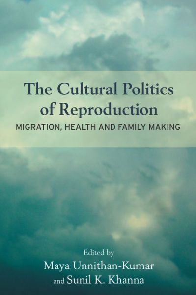 Cover for Maya Unnithan-kumar · The Cultural Politics of Reproduction: Migration, Health and Family Making (Hardcover Book) (2014)