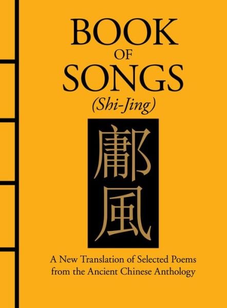 Book of Songs (Shi-Jing): A New Translation of Selected Poems from the Ancient Chinese Anthology - Chinese Bound - Confucius - Bøger - Amber Books Ltd - 9781782749448 - 14. april 2021