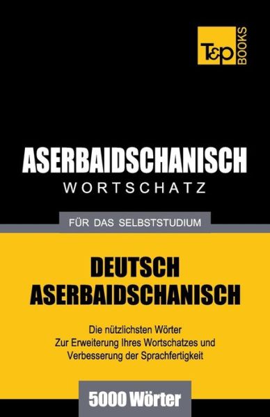 Cover for Andrey Taranov · Aserbaidschanischer Wortschatz Für Das Selbststudium - 5000 Wörter (Paperback Bog) [German edition] (2013)