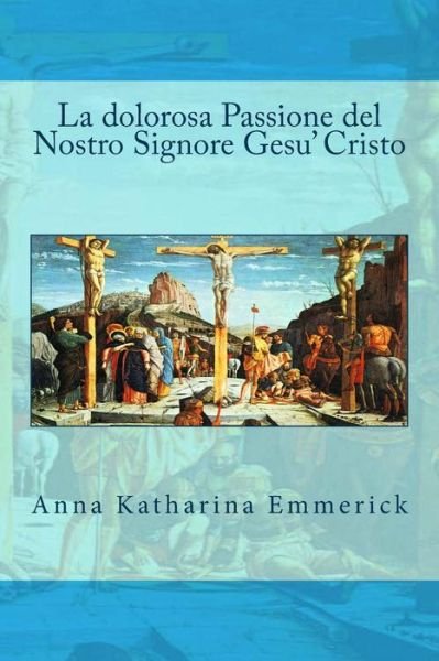 Cover for Anna Katharina Emmerick · La Dolorosa Passione Del Nostro Signore Gesu' Cristo (Paperback Bog) [Italian edition] (2013)
