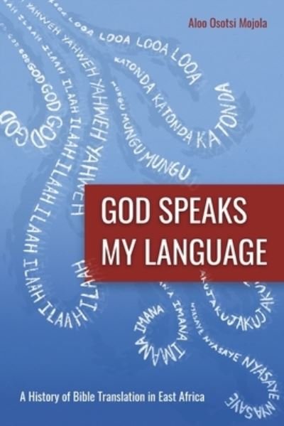 Cover for Aloo Osotsi Mojola · God Speaks My Language: A History of Bible Translation in East Africa (Pocketbok) (2020)