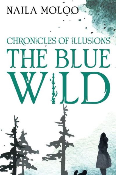 Cover for Naila Moloo · Chronicles of Illusions: The Blue Wild (Paperback Book) (2021)