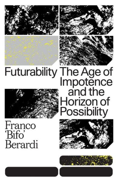 Cover for Franco Berardi · Futurability: The Age of Impotence and the Horizon of Possibility (Paperback Book) (2019)