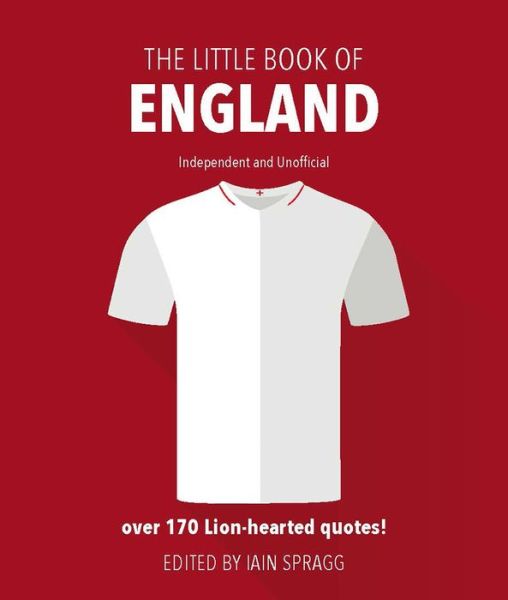 The Little Book of England Football: More than 170 quotes celebrating the Three Lions - Iain Spragg - Böcker - Headline Publishing Group - 9781787393448 - 2 april 2020