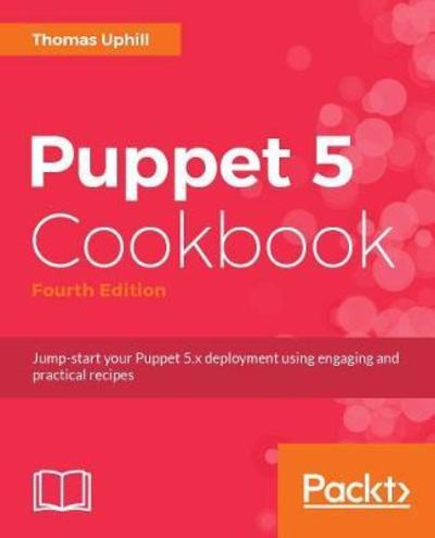 Puppet 5 Cookbook - Thomas Uphill - Books - Packt Publishing Limited - 9781788622448 - May 28, 2018