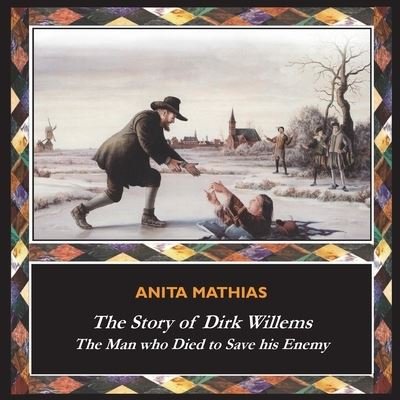 Cover for Anita Mathias · The Story of Dirk Willems: The Man who Died to Save his Enemy (Paperback Book) (2019)