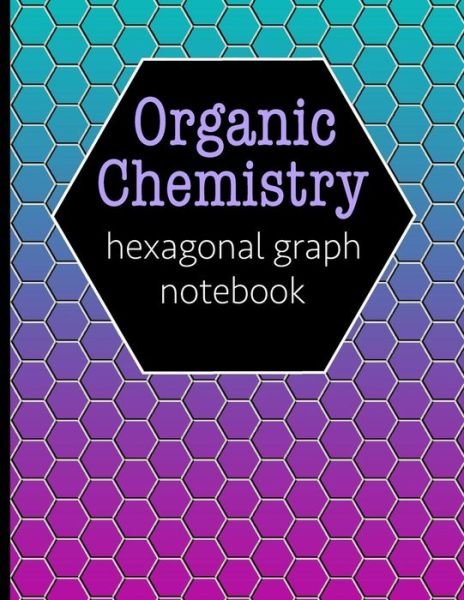 Organic Chemistry Hexagonal Graph Notebook - Hj Designs - Livros - Independently Published - 9781790995448 - 9 de dezembro de 2018