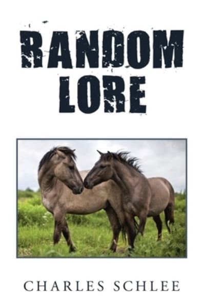 Random Lore - Charles Schlee - Books - Xlibris Us - 9781796063448 - October 7, 2019