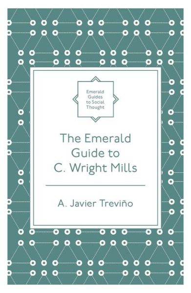 Cover for Trevino, A. Javier (Wheaton College, USA) · The Emerald Guide to C. Wright Mills - Emerald Guides to Social Thought (Paperback Bog) (2021)