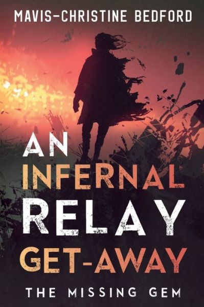 Cover for Mavis-Christine Bedford · An Infernal Relay Get-Away: The Missing Gem (Paperback Book) (2022)