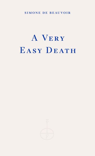 A Very Easy Death - Simone De Beauvoir - Libros - Fitzcarraldo Editions - 9781804270448 - 28 de junio de 2023