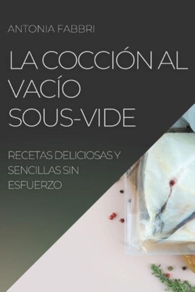 Cover for Antonia Fabbri · La Coccion al Vacio Sous-Vide (Paperback Book) (2022)