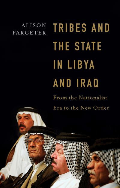 Cover for Alison Pargeter · Tribes and the State in Libya and Iraq: From the Nationalist Era to the New Order (Hardcover Book) (2023)