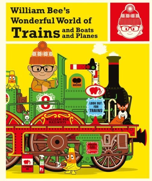 Cover for William Bee · William Bee's Wonderful World of Trains, Boats and Planes (Hardcover Book) (2017)