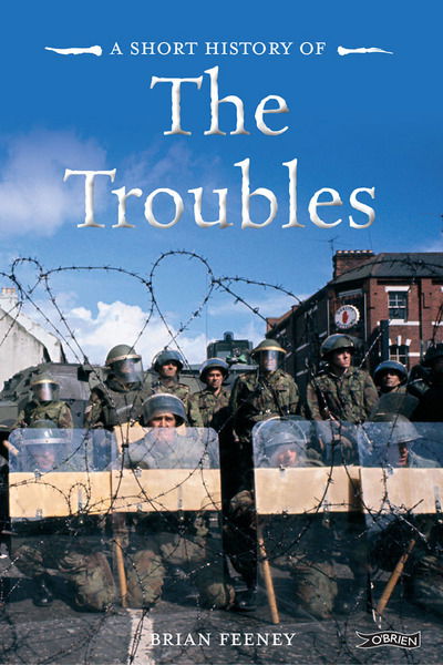 A Short History of the Troubles - Short Histories - Brian Feeney - Livros - O'Brien Press Ltd - 9781847176448 - 28 de abril de 2014