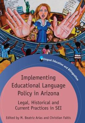 Cover for Implementing Educational Language Policy in Arizona: Legal, Historical and Current Practices in SEI - Bilingual Education &amp; Bilingualism (Paperback Book) (2012)