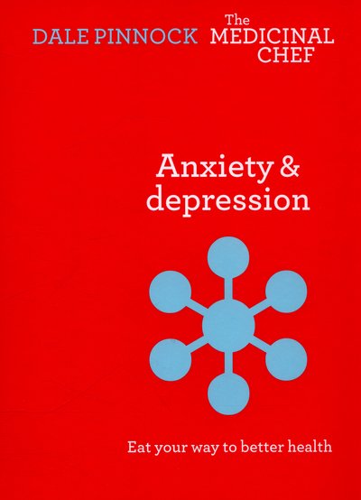 Cover for Dale Pinnock · Anxiety &amp; Depression: Eat Your Way to Better Health: Eat Your Way to Better Health - The Medicinal Chef (Gebundenes Buch) (2015)